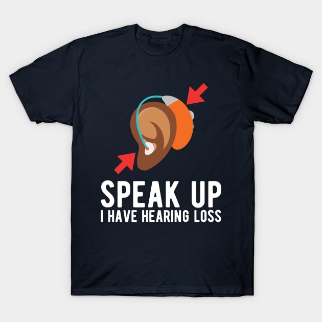 speak up i have hearing loss deaf  hearing asl  audio  impaired  sign   aid  lipread  deafness   bsl  disability communication T-Shirt by Gaming champion